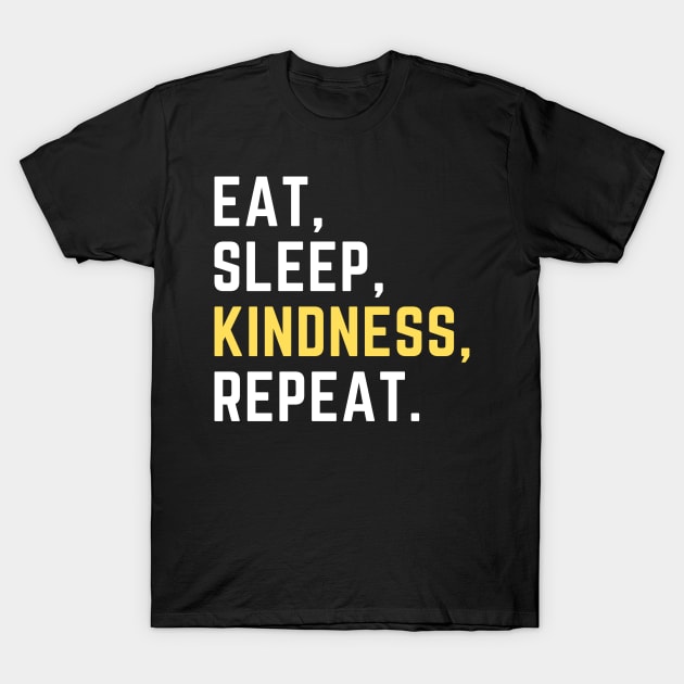 Eat sleep kindness repeat T-Shirt by Artsychic1